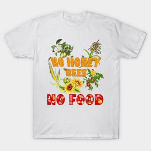 NO HONEY BEES NO FOOD T-Shirt